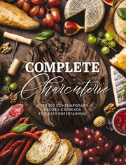 Complete Charcuterie : Over 200 Contemporary Spreads for Easy Entertaining cover image cdn