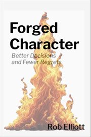 Forged Character : Better Decisions and Fewer Regrets cover image cdn