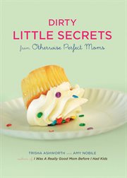Dirty Little Secrets From Otherwise Perfect Moms cover image cdn