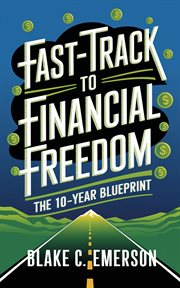 Fast-Track to Financial Freedom : The 10-year Blueprint cover image cdn