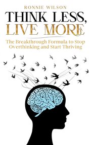 Think Less, Live More: The Breakthrough Formula to Stop Overthinking and Start Thriving cover image cdn