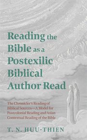 Reading the Bible as a Postexilic Biblical Author Read : The Chronicler's Reading of Biblical Sources-a Model for Postcolonial Reading and Asian Contextual R cover image cdn