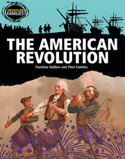 The American Revolution : Frontline Soldiers and Their Families cover image cdn