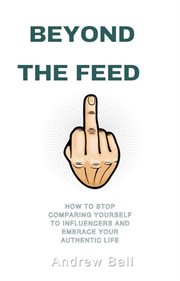 Beyond the Feed: How to Stop Comparing Yourself to Influencers and Embrace Your Authentic Life cover image cdn