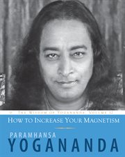 How to Increase Your Magnetism Volume 12 : The Wisdom of Yogananda cover image cdn