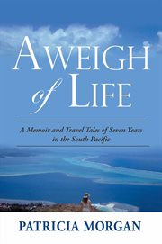 Aweigh of Life : A Memoir and Travel Tales of Seven Years in the South Pacific cover image cdn