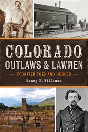 Colorado Outlaws & Lawmen : Frontier Foes and Heroes cover image cdn