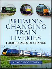 Britain's Changing Train Liveries : Four Decades of Change cover image cdn