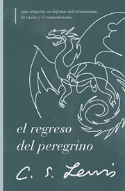 El regreso del peregrino : Una alegoría en defensa del cristianismo, la razón y el romanticismo cover image cdn