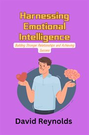 Harnessing Emotional Intelligence : Building Stronger Relationships and Achieving Success cover image cdn