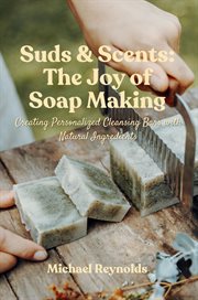 Suds & Scents : Creating Personalized Cleansing Bars With Natural Ingredients cover image cdn