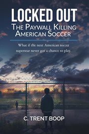 Locked Out: The Paywall Killing American Soccer cover image cdn