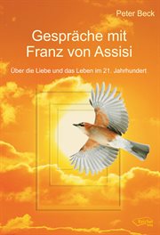 Gespräche Mit Franz Von Assisi : Über Die Liebe Und Das Leben Im 21. Jahrhundert cover image cdn