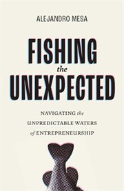 Fishing the Unexpected : Navigating the Unpredictable Waters of Entrepreneurship cover image cdn