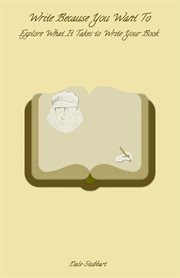 Write Because You Want to: Explore What It Takes to Write Your Book cover image cdn