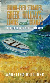 Brown-Eyed Stranger, Greek Holidays, Lemons and Oranges : Collection of Short Stories cover image cdn
