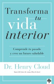 Transforma Tu Vida Interior : Comprende Tu Pasado Y Crea Un Futuro Saludable cover image cdn