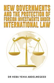 New Governments and the Protection of Foreign Investments Under International Law cover image cdn