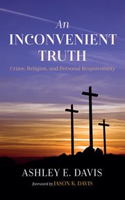 An Inconvenient Truth : Crime, Religion, and Personal Responsibility cover image cdn