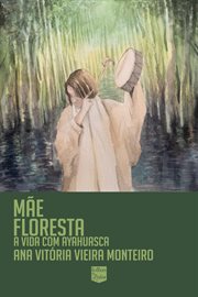 Mãe Floresta : Minha Vida Com Ayahuasca cover image cdn