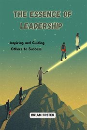 The Essence of Leadership : Inspiring and Guiding Others to Success cover image cdn