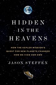Hidden in the Heavens : How the Kepler Mission's Quest for New Planets Changed How We View Our Own cover image cdn