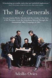 The Boy Generals: George Custer, Wesley Merritt, and the Cavalry of the Army of the Potomac, Vol. 2 : From the Gettysburg Retreat Through the Shenandoah Valley Campaign of 1864 cover image cdn