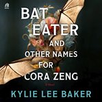 Bat Eater and Other Names for Cora Zeng cover image cdn