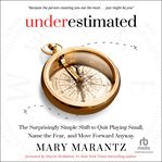 Underestimated : The Surprisingly Simple Shift to Quit Playing Small, Name the Fear, and Move Forward Anyway cover image cdn