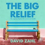 The Big Relief : The Urgency of Grace for a Worn-Out World cover image cdn