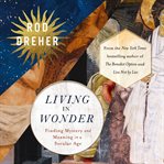 Living in Wonder : Finding Mystery and Meaning in a Secular Age cover image cdn