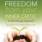 Freedom From Your Inner Critic : A Self-therapy Approach cover image cdn