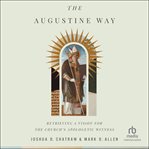 The Augustine Way : Retrieving a Vision for the Church's Apologetic Witness cover image cdn