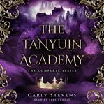 The Tanyuin Academy: The Complete Series : Books #1-3. Tanyuin Academy cover image cdn