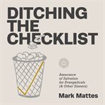 Ditching the Checklist : Assurance of Salvation for Evangelicals (and Other Sinners) cover image cdn