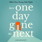 Here One Day Gone the Next cover image cdn