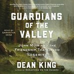 Guardians of the Valley : John Muir and the Friendship that Saved Yosemite cover image cdn