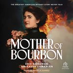 Mother of Bourbon : The Greatest American Whiskey Story Never Told cover image cdn