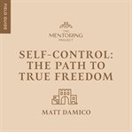 Self-Control : The Path to True Freedom cover image cdn