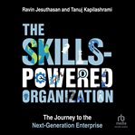 The Skills-Powered Organization : The Journey to the Next-generation Enterprise cover image cdn