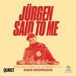 Jürgen Said to Me : Jürgen Klopp, Liverpool and the Remaking of a City cover image cdn