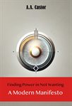 Finding Power in Not Wanting: A Modern Manifesto cover image cdn