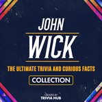 John Wick - the Ultimate Trivia and Curious Facts Collection cover image cdn