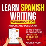 Learn Spanish Writing Workbook for Adults and Dele Exam cover image cdn