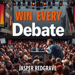 Win Every Debate: Secrets to Captivate and Convince cover image cdn