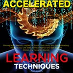 Accelerated Learning Techniques: Photographic Memory, Higher IQ, Boost Productivity and Speed Readin cover image cdn