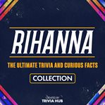 Rihanna - the Ultimate Trivia and Curious Facts Collection cover image cdn