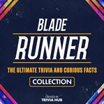 Blade Runner - the Ultimate Trivia and Curious Facts Collection cover image cdn