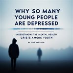 Why So Many Young People Are Depressed cover image cdn