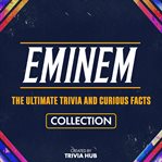 Eminem - the Ultimate Trivia and Curious Facts Collection cover image cdn